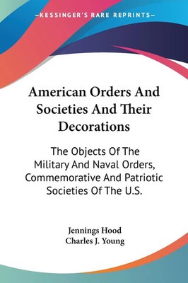 American Orders And Societies And Their Decorations | Jennings Hood (u. a.)