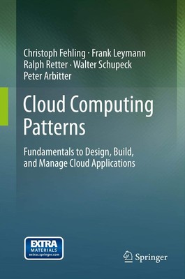 Cloud Computing Patterns: Fundamentals to Design, Build, and Manage Cloud Ap...