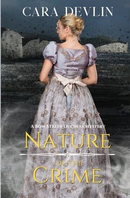 Nature of the Crime: A Bow Street Duch..., Devlin, Cara