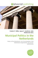 Frederic P. Miller (U. A.) | Municipal Politics In The Netherlands | Taschenbuch