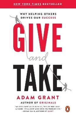 Give and Take: Why Helping Others Drives Our Success: Why Helping Others Drives 