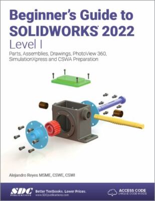 Beginner's Guide to SOLIDWORKS 2022 - Level I: Parts, Assemblies, Drawings, P...