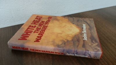 			White Heat The New Warfare 1914-18, John Terraine, Book Club Asso		