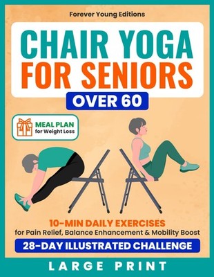 Chair Yoga for Seniors Over 60: 10-Min Daily Exercises for Pain Relief, Bala...