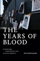 The Years Of Blood | Stories From A Reporting Life In Latin America | Buch