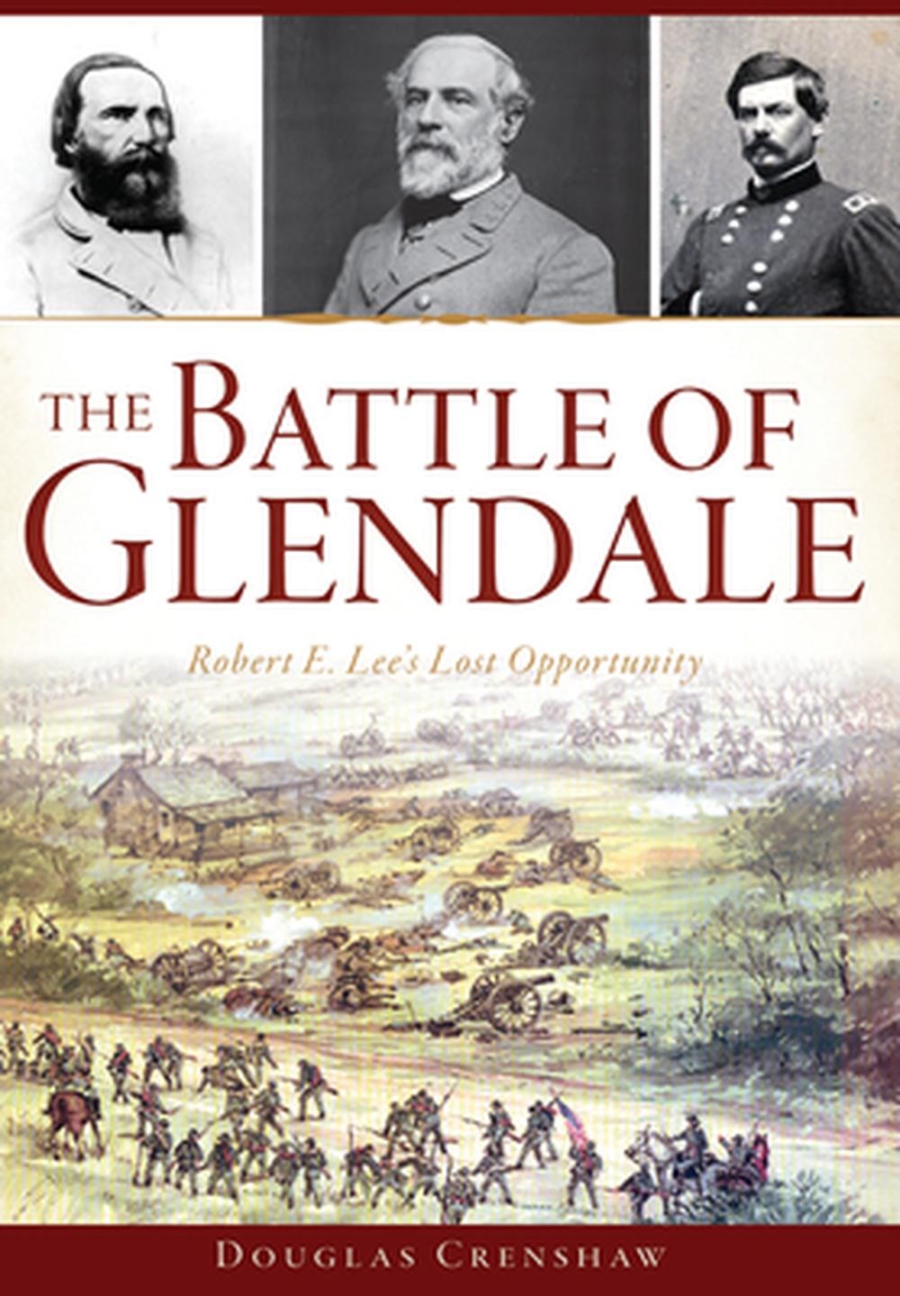 The Battle of Glendale: Robert E. Lee's Lost Opportunity: Robert E. Lee S Lost O