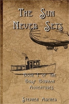 The Sun Never Sets: Book 1 of the Billy Bowman Adventures (Paperback or Softback