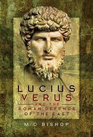 M.C. Bishop - Lucius Verus And The Roman Defence Of The East - Hardbac - G245Z