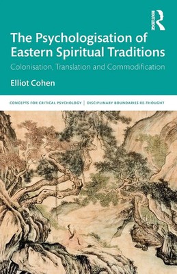 Elliot Cohen | The Psychologisation of Eastern Spiritual Traditions | Buch