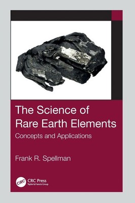 The Science of Rare Earth Elements Concepts and Applications Frank R. Spellman
