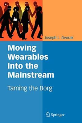 Moving Wearables Into the Mainstream: Taming the Borg, Dvorak 9781441943392-,