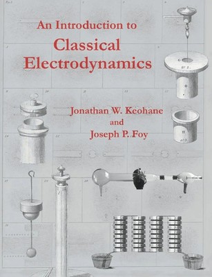 Jonathan W. Keohane (u. a.) | An Introduction to Classical Electrodynamics
