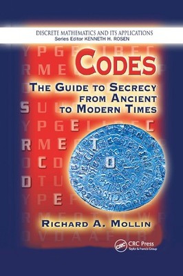 Codes: The Guide to Secrecy From Ancient to Modern Times by Richard A. Mollin Pa