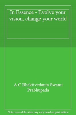 In Essence - Evolve your vision, change your world,A.C.Bhaktived