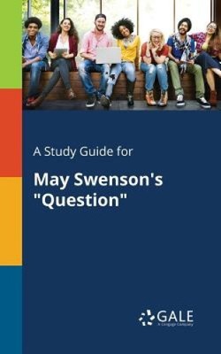 A Study Guide for May Swenson's ''Question'' by Gale, Cengage Learning