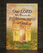Our LORD Who Becomes the Righteousness of God by Paul C. Jong 2002 PB 52