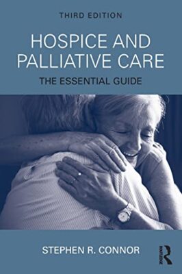Hospice and Palliative Care: The Essential Guide Stephen R. Connor New Book