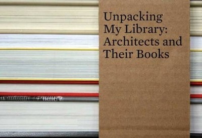 Unpacking My Library: Architects and Their Books - Hardcover - VERY GOOD