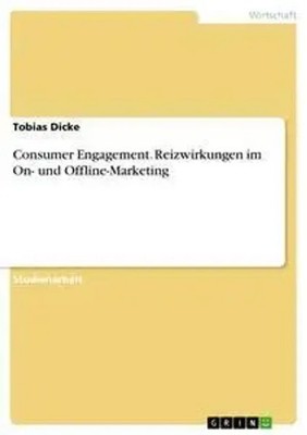 Tobias Dicke | Consumer Engagement. Reizwirkungen im On- und Offline-Marketing