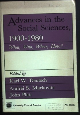 Advances in the Social Sciences 1900-1980: What, Who, Where, How? Deutsch, Karl 