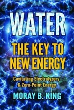 Water: The Key to New Energy: Cavitating Electrolyzers & Zero-Point Energy: New