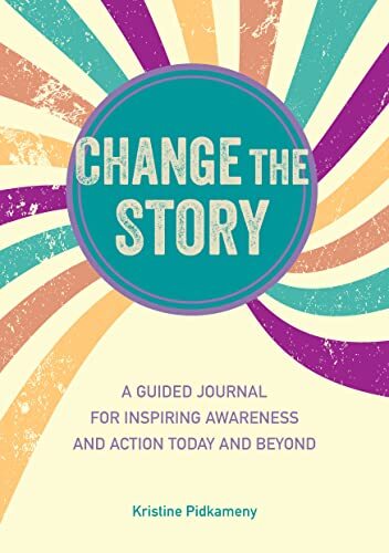 Change the Story: A guided journal for inspiring awareness and action today and