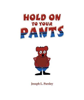 Hold on to Your Pants, Joseph L. Parsley