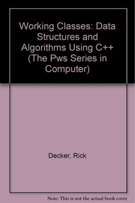 Working Classes: Data Structures and Algorithms Using C++ (The Pws Series in...
