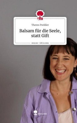 Balsam für die Seele, statt Gift. Life is a Story - story.one Theres Preißler
