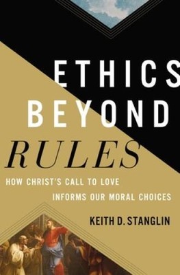 Ethics beyond Rules: How Christs Call to Love Informs Our M - VERY GOOD