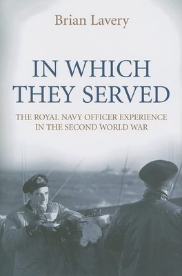 In Which They Served: The Royal Navy Officer Experience in the Second World ...