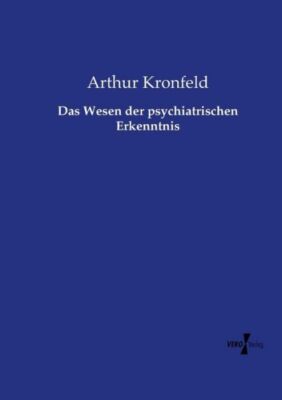 Das Wesen Der Psychiatrischen Erkenntnis