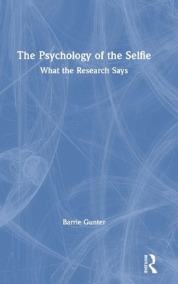 Gunter - Psychology of the Selfie  What the Research Says - hardback o - X555z