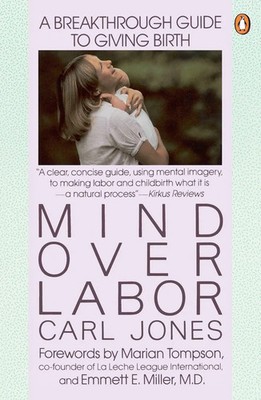 Mind over Labor A Breakthrough Guide to Giving Birth Carl Jones Taschenbuch 1988