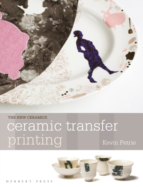 Ceramic Transfer Printing by Kevin Petrie PAPERBACK 9781912217663