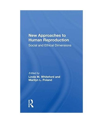 New Approaches to Human Reproduction: Social and Ethical Dimensions: Social and 