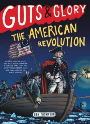Guts & Glory: The American Revolution - Paperback By Thompson, Ben - GOOD