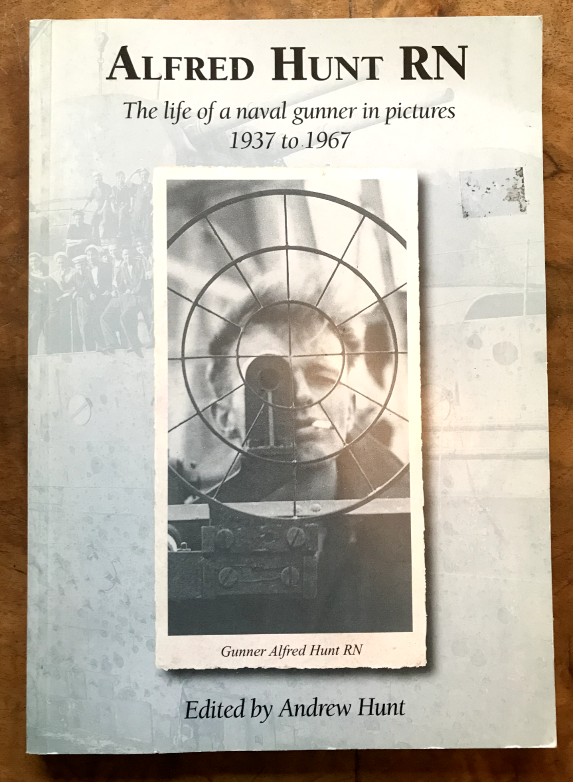 Alfred Hunt RN The Life of a Naval Gunner in Pictures 1937 - 1967