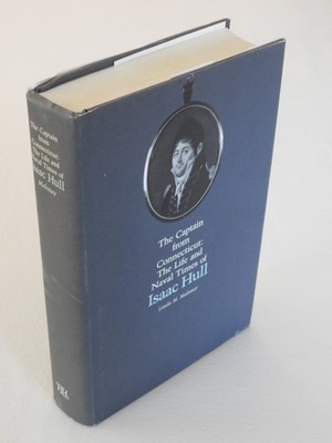 The Captain from Connecticut: The Life and Naval Times of Isaac Hull 1986
