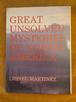Great Unsolved Mysteries of North America Lionel Martinez HCDJ Chartwell 1988