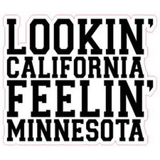 Looking California Feeling Minnesota Printed Vinyl Decal / Sticker