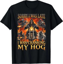 Sorry I was Late I was Cranking My Hog Funny Biker Skeleton T-Shirt