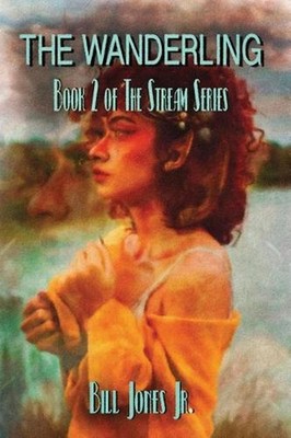 The Wanderling: Book 2 of The Stream Series by Bill Jones, Jr (English) Paperbac