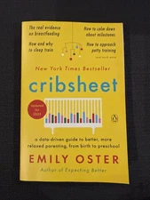 Cribsheet: Data-Driven Guide to Relaxed Parenting From Birth by Emily Oster NEW