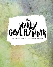 The Yearly Goal Planner: Day-To-Day Life, Thoughts, and Feelings (8x10 Softcover