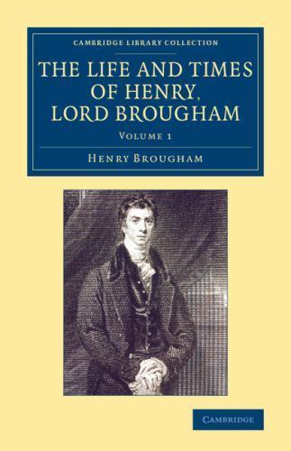 The Life and Times of Henry Lord Brougham Written by Himself Brougham Volume 1