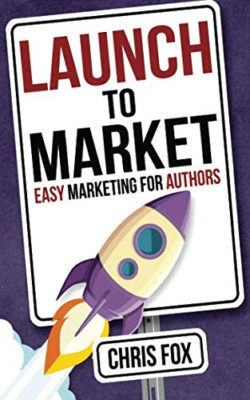 Launch to Market: Easy Marketing for Authors (Write Fas - Paperback NEW Fox, Pro