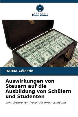 Auswirkungen von Steuern auf die Ausbildung von Schlern und Studenten by Ikuma C