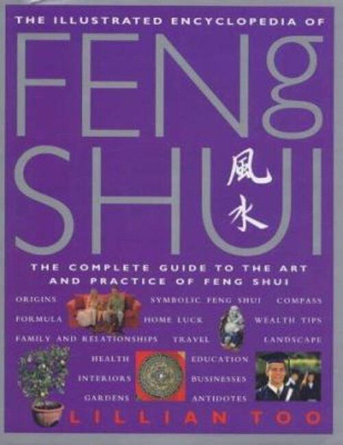 Lillian Too's Complete Illustrated Feng Shui Encyclopedia Guide for Modern Living