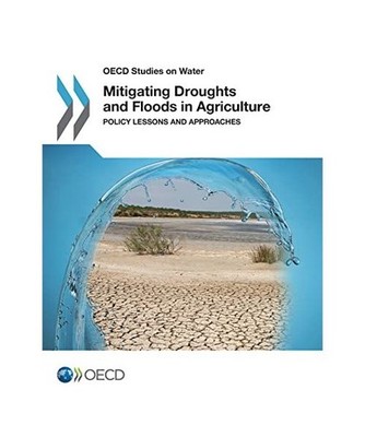 Mitigating Droughts and Floods in Agriculture Policy Lessons and Approaches, Oec